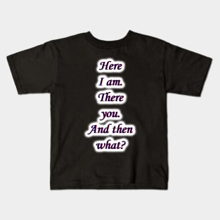 Here I am. Kids T-Shirt